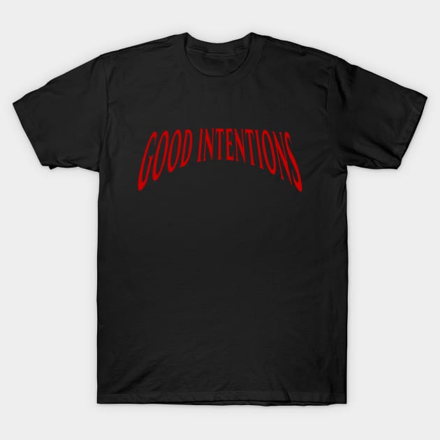 Good Intentions T-Shirt by SashaRusso